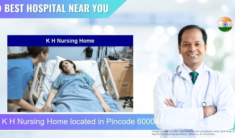 K H Nursing Home located in Pincode 600044 Chennai