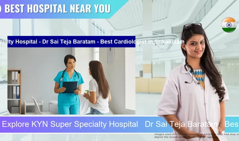 KYN Super Specialty Hospital Dr Sai Teja Baratam Best Cardiologist located in Pincode Srikakulam located in Pincode 532001 Srikakulam
