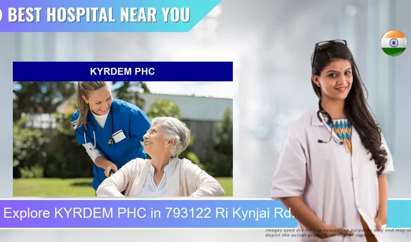 KYRDEM PHC located in Pincode 793122 Ri Kynjai Rd.
