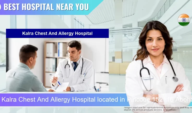 Kalra Chest And Allergy Hospital located in Pincode 152116 Abohar