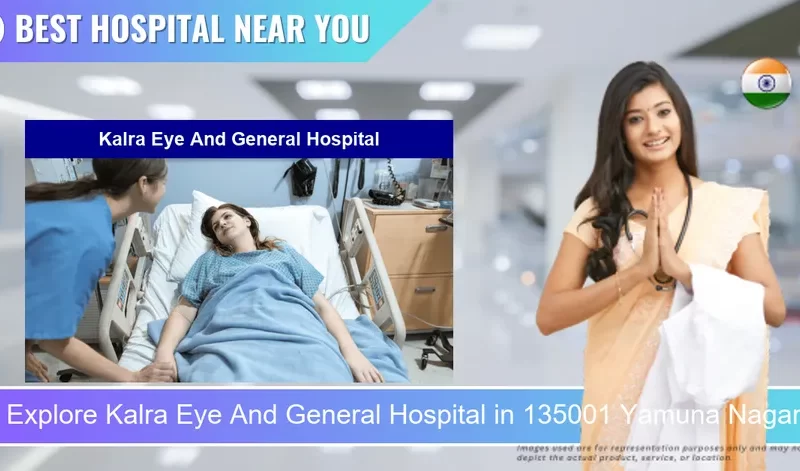 Kalra Eye And General Hospital located in Pincode 135001 Yamuna Nagar