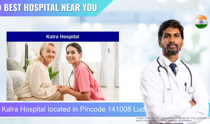 Kalra Hospital located in Pincode 141008 Ludhiana