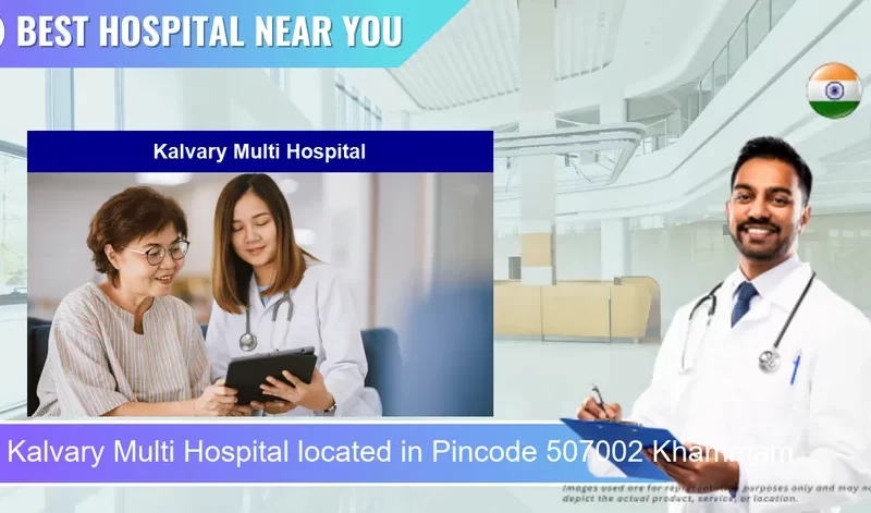 Kalvary Multi Hospital located in Pincode 507002 Khammam