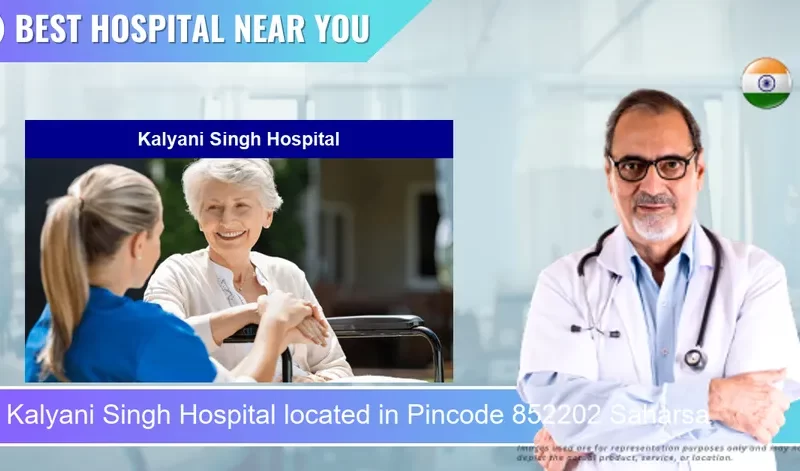 Kalyani Singh Hospital located in Pincode 852202 Saharsa