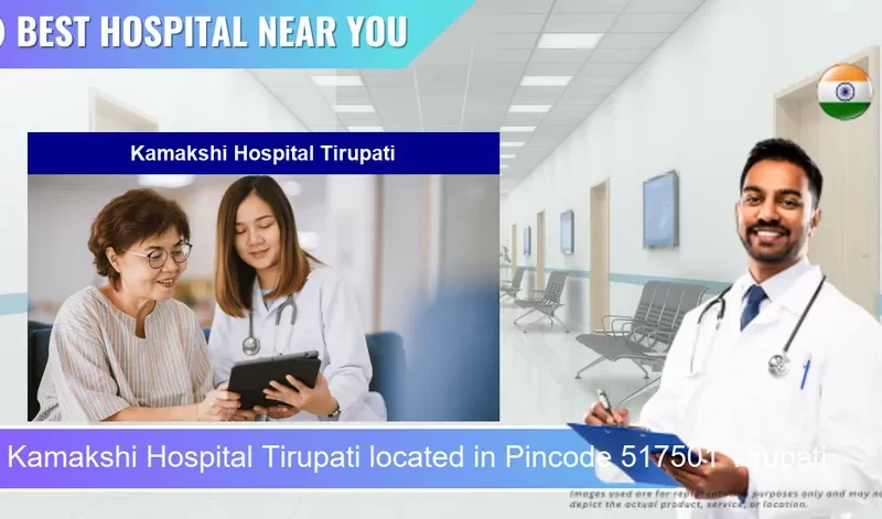 Kamakshi Hospital Tirupati located in Pincode 517501 Tirupati