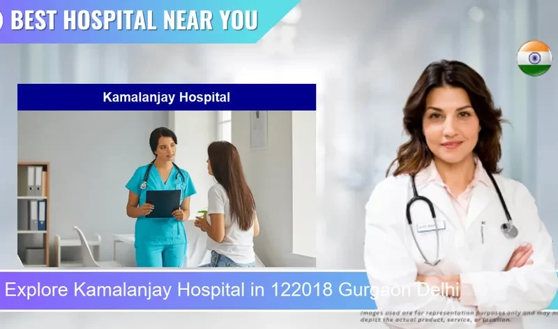 Kamalanjay Hospital located in Pincode 122018 Gurgaon Delhi