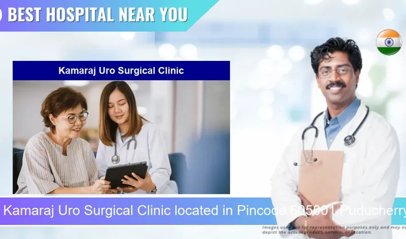 Kamaraj Uro Surgical Clinic located in Pincode 605001 Puducherry