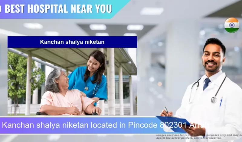 Kanchan shalya niketan located in Pincode 802301 Arrah