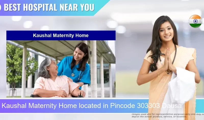 Kaushal Maternity Home located in Pincode 303303 Dausa