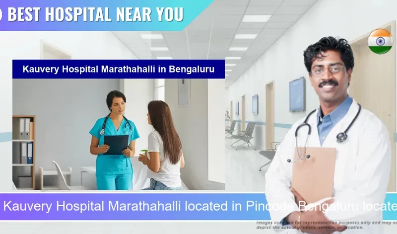 Kauvery Hospital Marathahalli located in Pincode Bengaluru located in Pincode 560037 Bengaluru