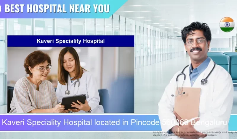 Kaveri Speciality Hospital located in Pincode 560068 Bengaluru