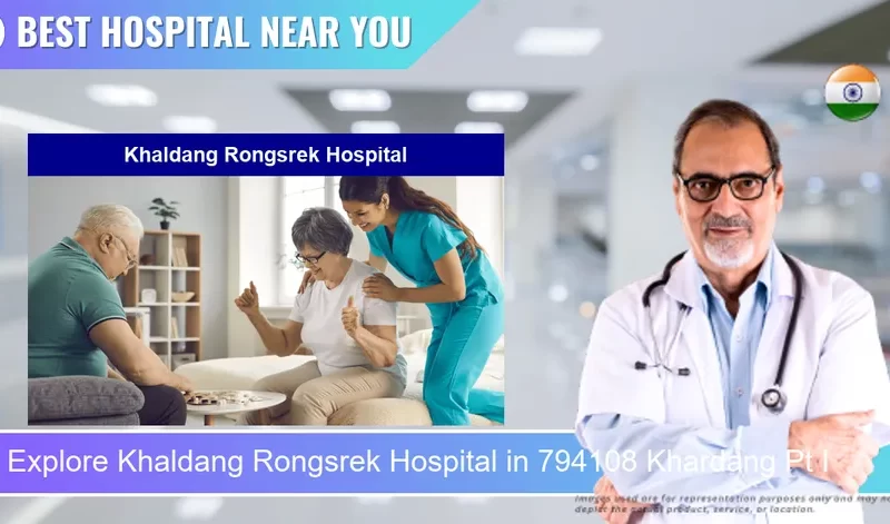 Khaldang Rongsrek Hospital located in Pincode 794108 Khardang Pt I