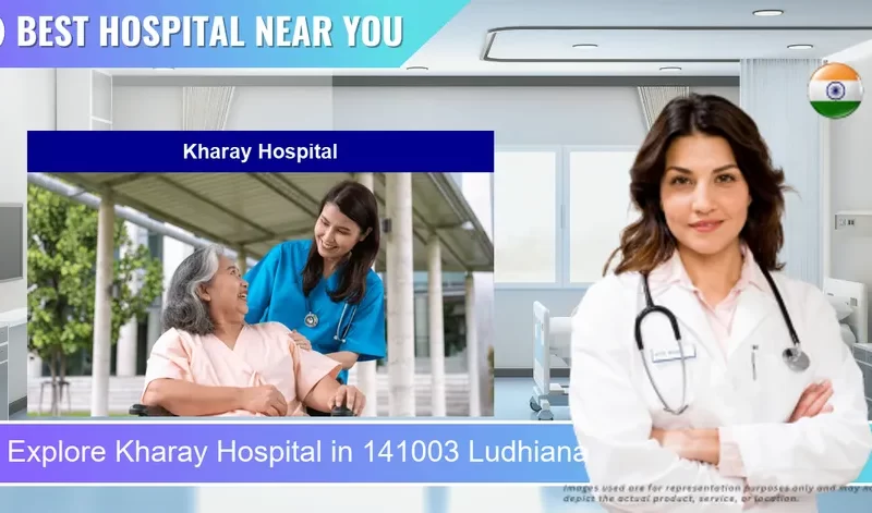Kharay Hospital located in Pincode 141003 Ludhiana