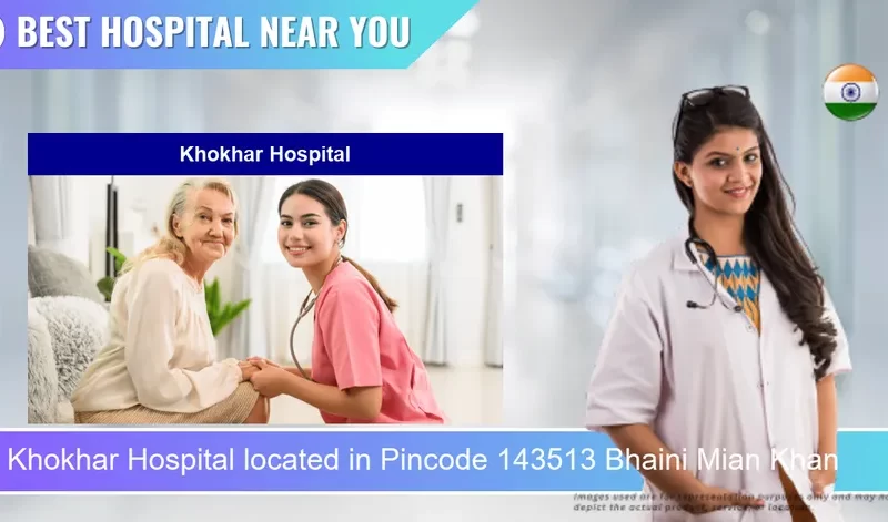 Khokhar Hospital located in Pincode 143513 Bhaini Mian Khan