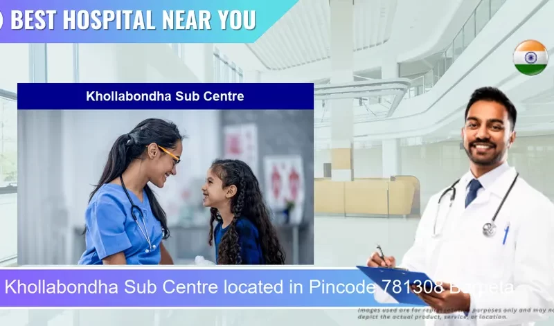 Khollabondha Sub Centre located in Pincode 781308 Barpeta