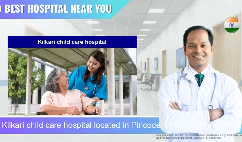 Kilkari child care hospital located in Pincode 110031 Delhi