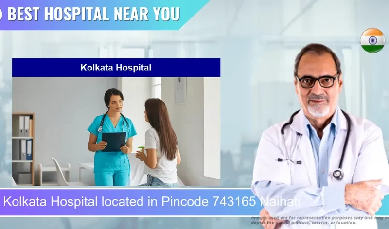 Kolkata Hospital located in Pincode 743165 Naihati