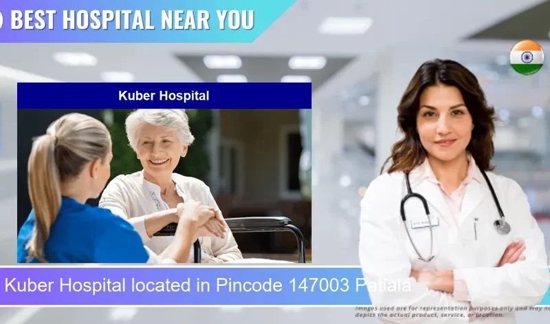 Kuber Hospital located in Pincode 147003 Patiala