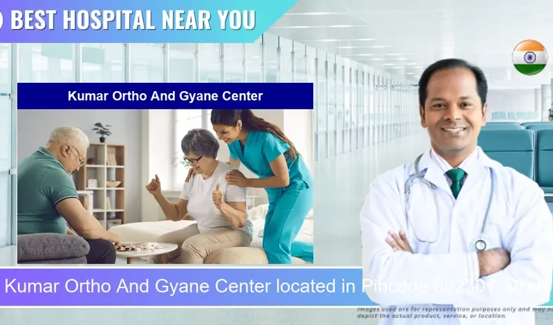 Kumar Ortho And Gyane Center located in Pincode 802301 Arrah