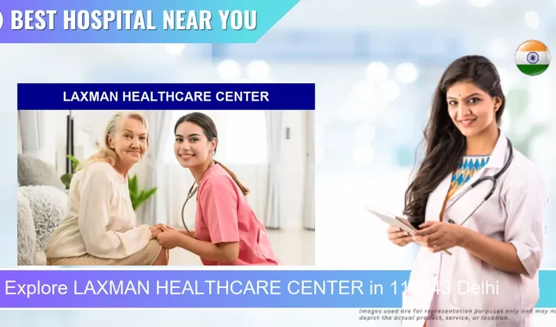 LAXMAN HEALTHCARE CENTER located in Pincode 110043 Delhi