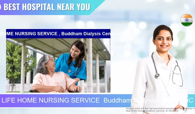 LIFE HOME NURSING SERVICE Buddham Dialysis Center BHC located in Pincode 802301 Arrah