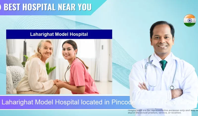 Laharighat Model Hospital located in Pincode 782127 Raja Gadhowa