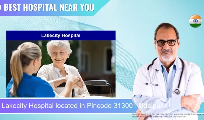 Lakecity Hospital located in Pincode 313001 Udaipur