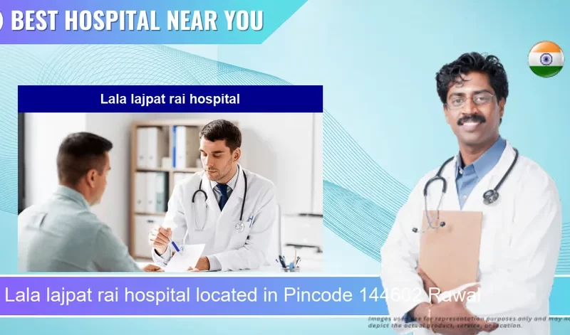 Lala lajpat rai hospital located in Pincode 144602 Rawal