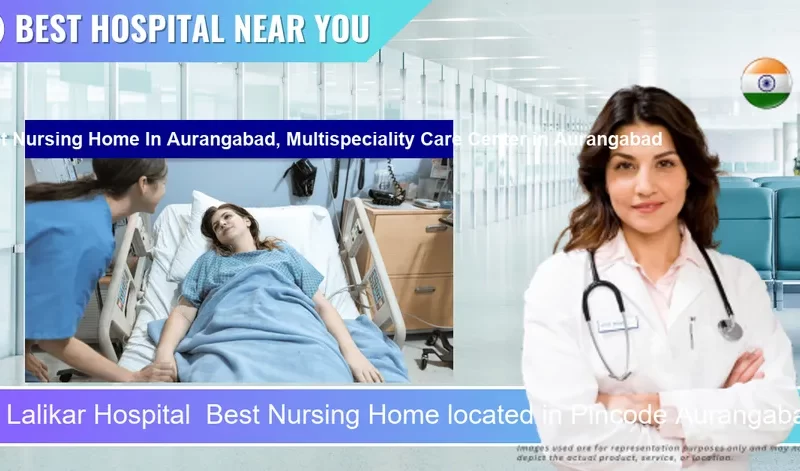 Lalikar Hospital Best Nursing Home located in Pincode Aurangabad Multispeciality Care Center located in Pincode Aurangabad located in Pincode 431003 Chhatrapati Sambhaji Nagar