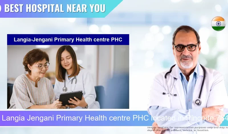 Langia Jengani Primary Health centre PHC located in Pincode 784173 Jengani Gaon