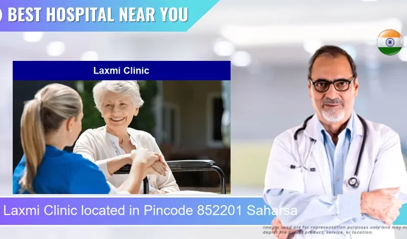 Laxmi Clinic located in Pincode 852201 Saharsa