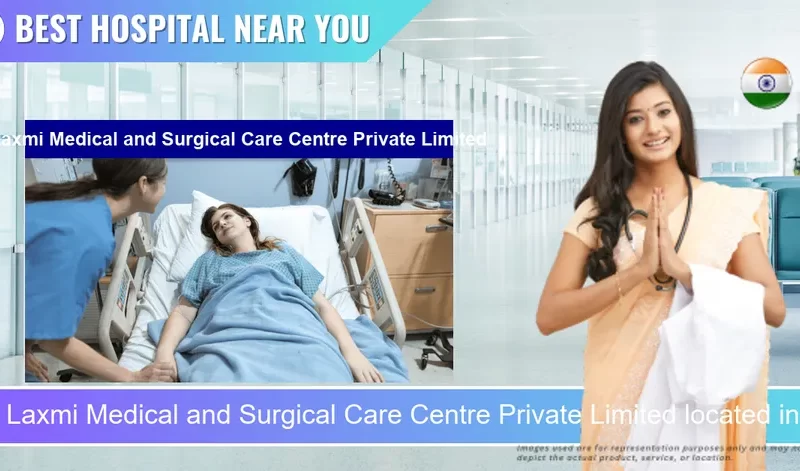 Laxmi Medical and Surgical Care Centre Private Limited located in Pincode 221002 Varanasi