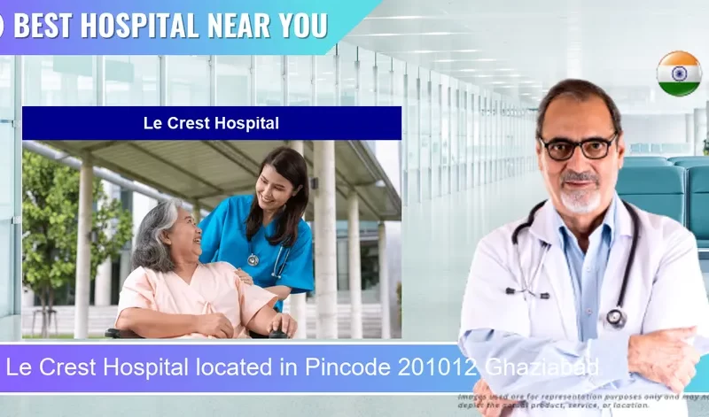 Le Crest Hospital located in Pincode 201012 Ghaziabad