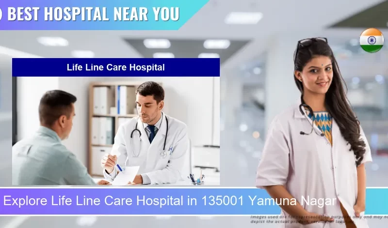 Life Line Care Hospital located in Pincode 135001 Yamuna Nagar