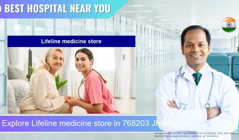 Lifeline medicine store located in Pincode 768203 Jharsuguda