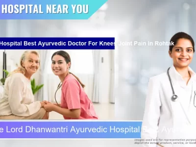 Lord Dhanwantri Ayurvedic Hospital Best Ayurvedic Doctor For Knees Joint Pain located in Pincode Rohtak located in Pincode 124001 Rohtak