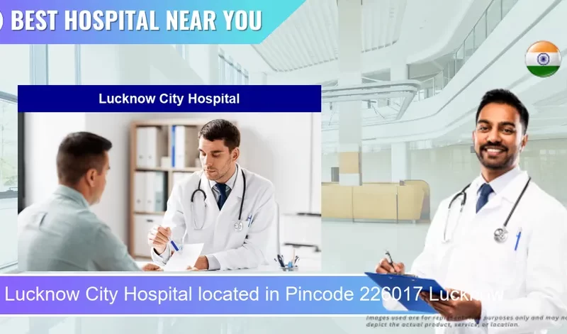Lucknow City Hospital located in Pincode 226017 Lucknow
