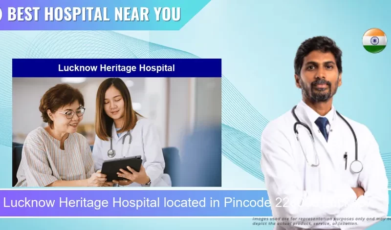 Lucknow Heritage Hospital located in Pincode 226003 Lucknow