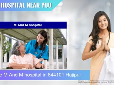 M And M hospital located in Pincode 844101 Hajipur