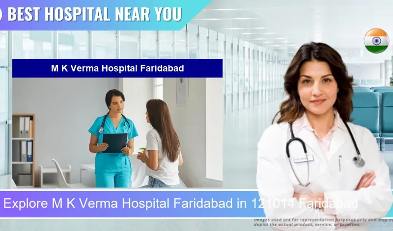 M K Verma Hospital Faridabad located in Pincode 121014 Faridabad