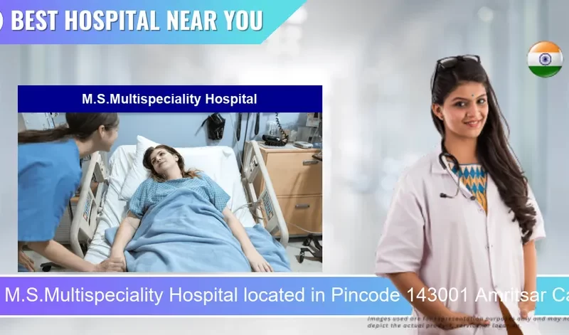 M.S.Multispeciality Hospital located in Pincode 143001 Amritsar Cantt.