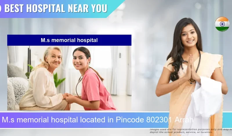 M.s memorial hospital located in Pincode 802301 Arrah