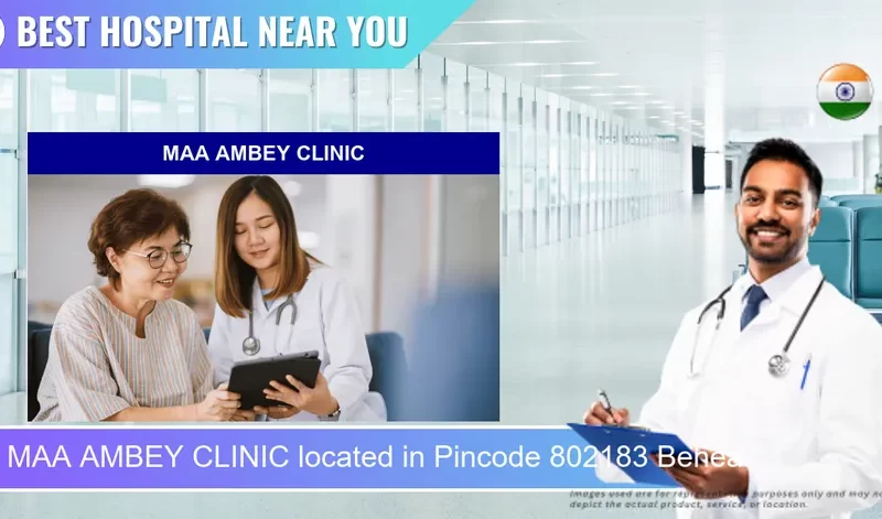MAA AMBEY CLINIC located in Pincode 802183 Behea