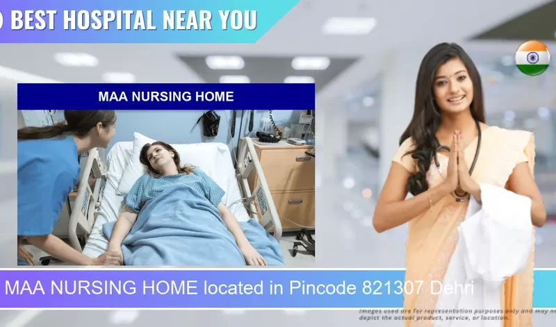 MAA NURSING HOME located in Pincode 821307 Dehri