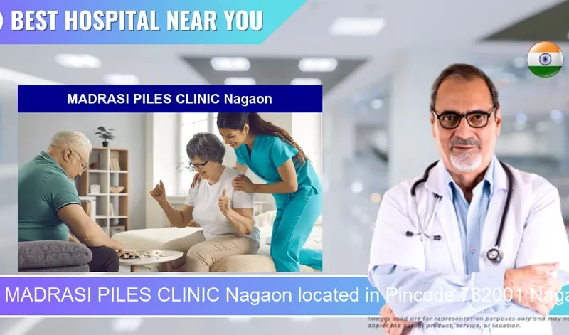 MADRASI PILES CLINIC Nagaon located in Pincode 782001 Nagaon