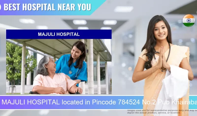 MAJULI HOSPITAL located in Pincode 784524 No.2 Pub Khairabari
