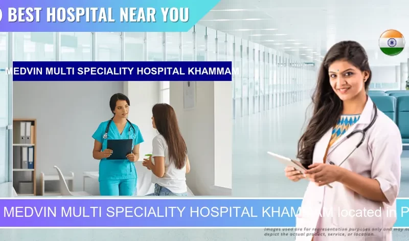 MEDVIN MULTI SPECIALITY HOSPITAL KHAMMAM located in Pincode 507001 Khammam