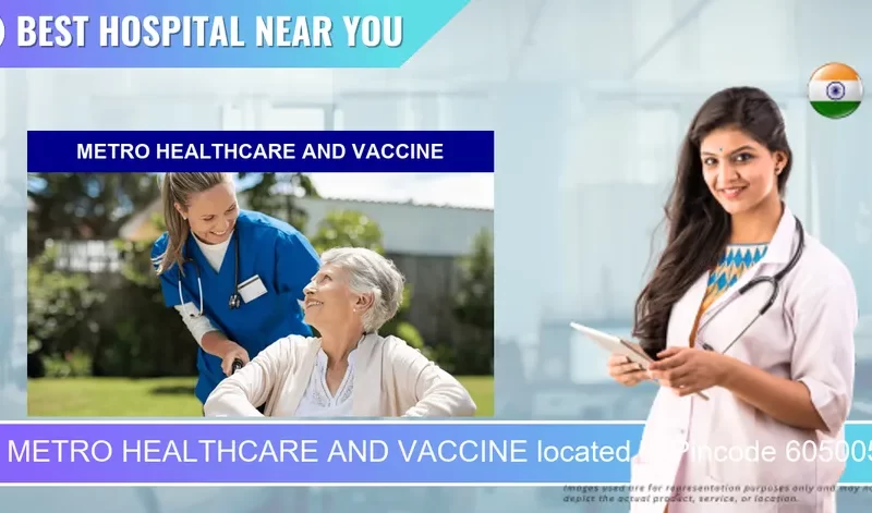 METRO HEALTHCARE AND VACCINE located in Pincode 605005 Puducherry