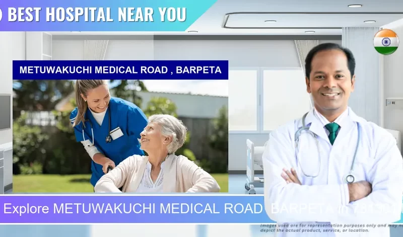 METUWAKUCHI MEDICAL ROAD BARPETA located in Pincode 781301 Barpeta