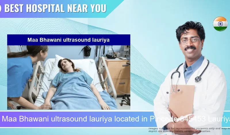 Maa Bhawani ultrasound lauriya located in Pincode 845453 Lauriya Nandangarh